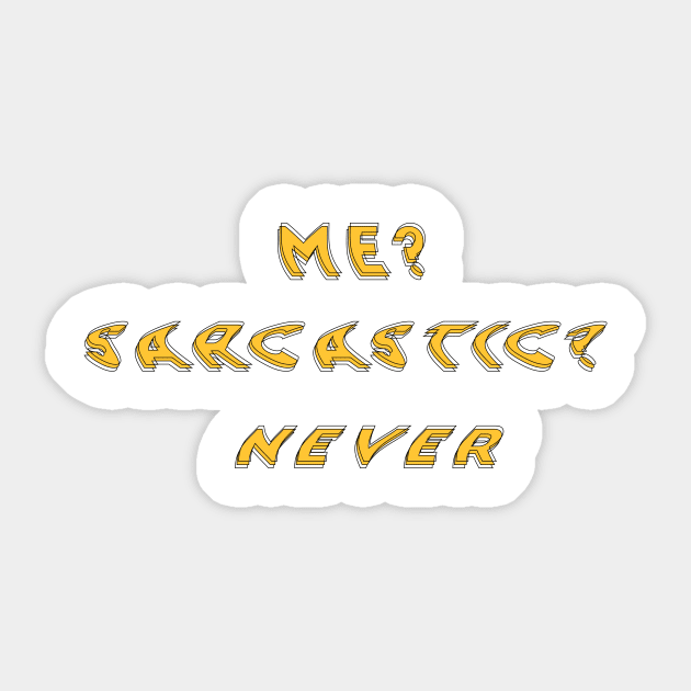 Me? Sarcastic? Never Sticker by diprod